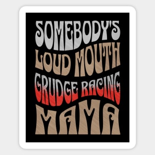 Somebody's Loud Mouth Grudge Racing Mama Funny Cute Sticker